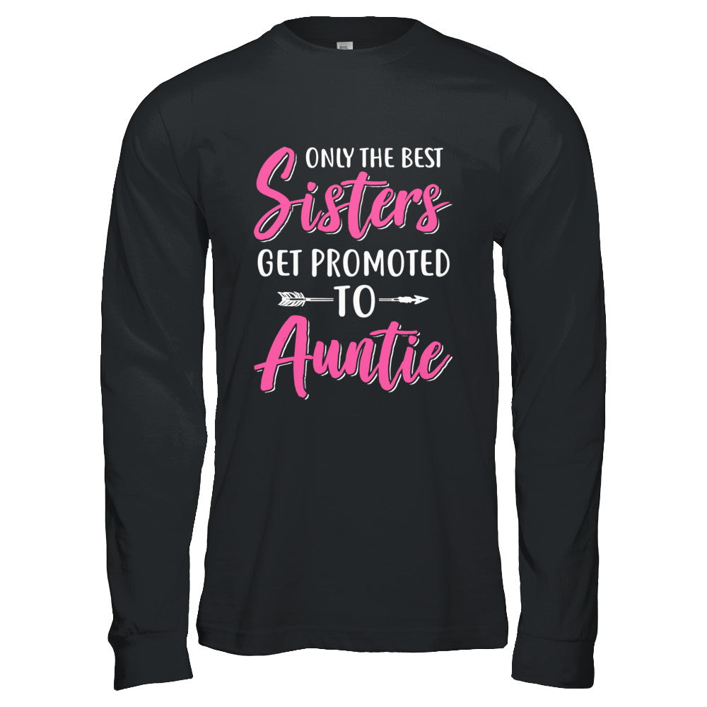 Only The Best Sister Get Promoted To Auntie T-Shirt & Hoodie | Teecentury.com
