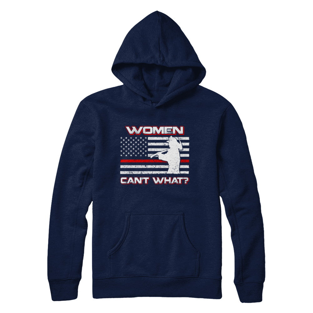 Women Can't What Firefighter T-Shirt & Hoodie | Teecentury.com