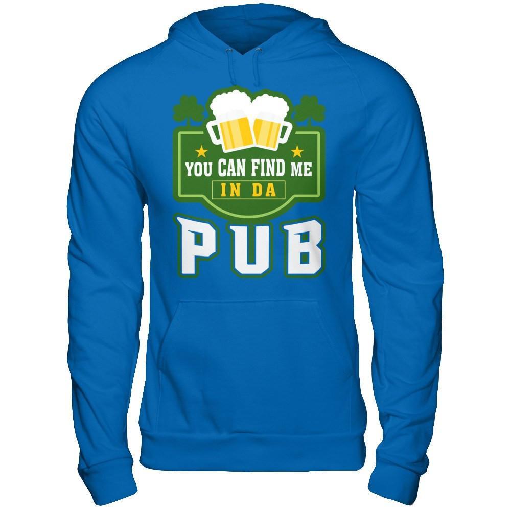 You Can Find Me In Da Pub St Patrick's Day T-Shirt & Hoodie | Teecentury.com