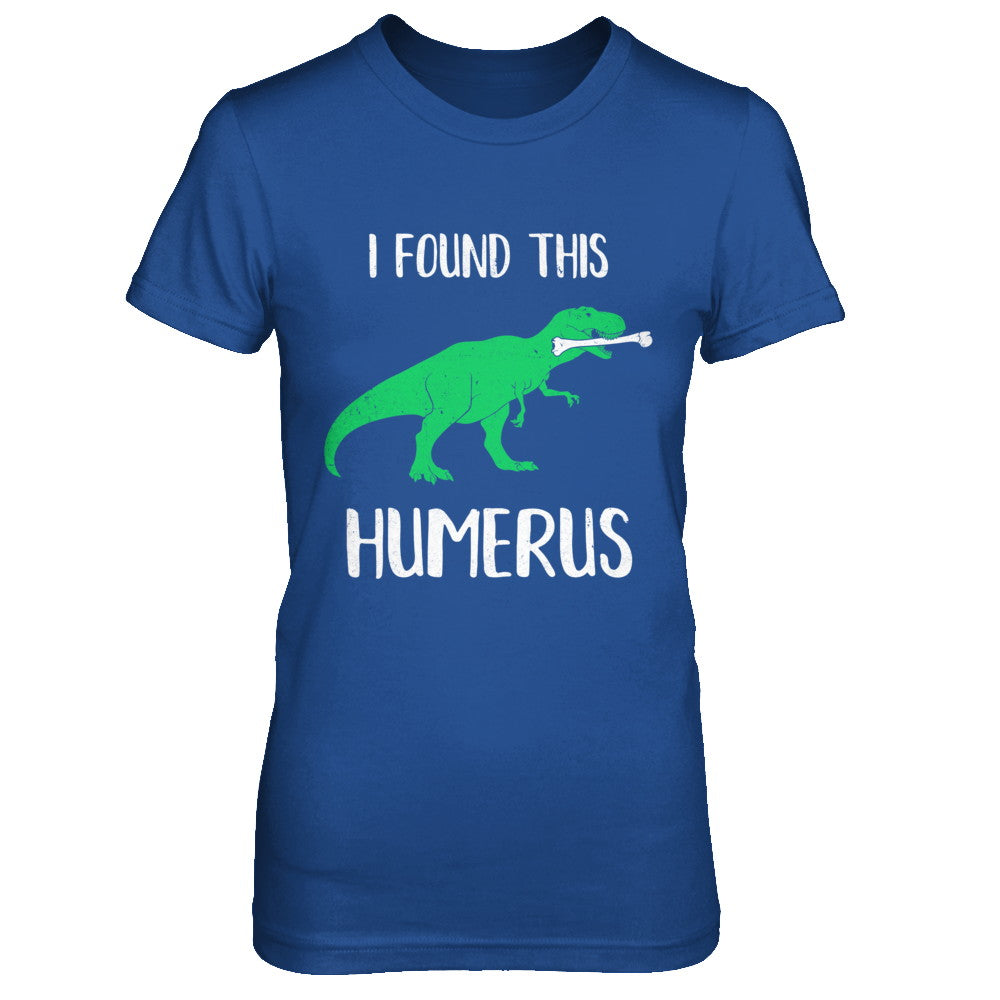 I Found This Humerus Dinosaur Humorous T-Shirt & Hoodie | Teecentury.com