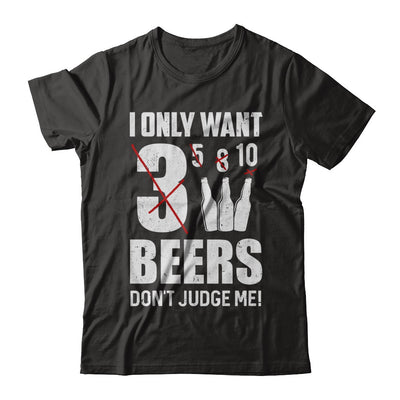 I Only Want 3 Beers Don't Judge Me T-Shirt & Hoodie | Teecentury.com