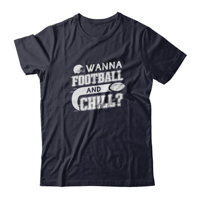 Wanna Football And Chill T-Shirt & Tank Top | Teecentury.com