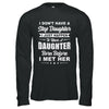 I Don't Have A Step Daughter Dad Husband Fathers Day T-Shirt & Hoodie | Teecentury.com