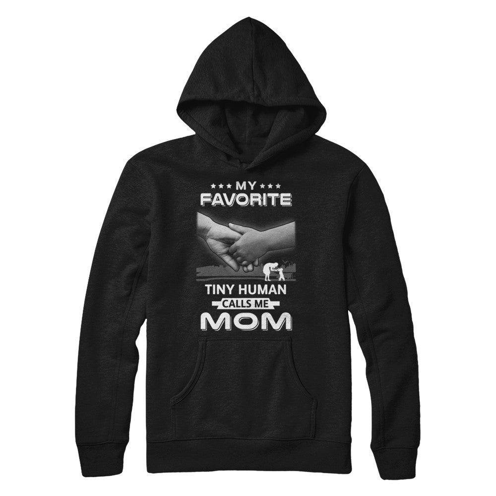 My Favorite Tiny Human Calls Me Mom T-Shirt & Hoodie | Teecentury.com