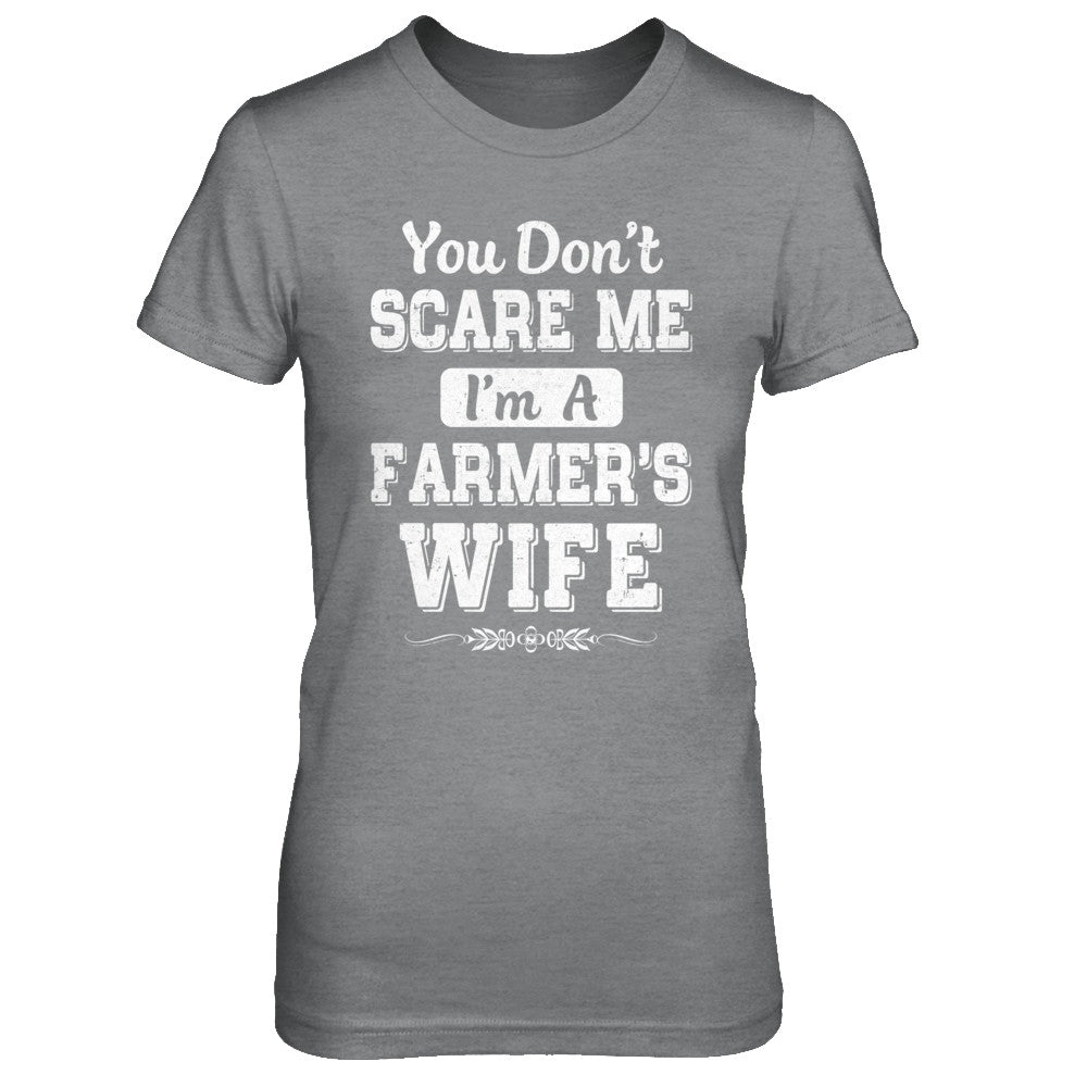 You Don't Scare Me I'm A Farmer's Wife T-Shirt & Hoodie | Teecentury.com