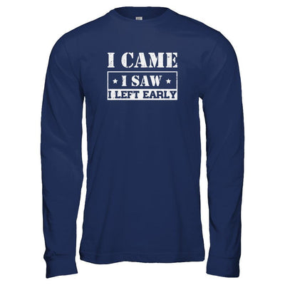 I Came I Saw I Left Early T-Shirt & Tank Top | Teecentury.com
