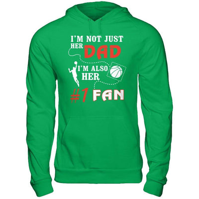 I'm Not Just Her Dad I'm Also Her Fan Basketball Dad T-Shirt & Hoodie | Teecentury.com