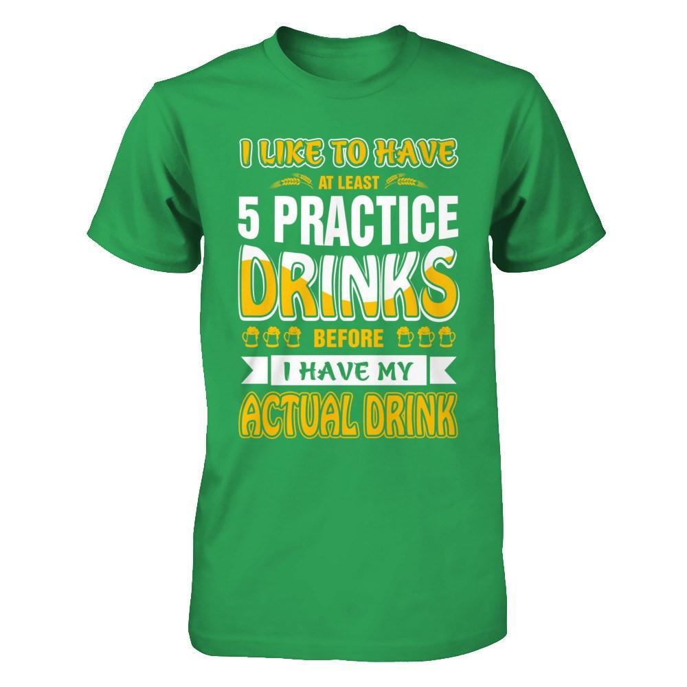 I Like To Have At Least 5 Practice Drinks T-Shirt & Hoodie | Teecentury.com