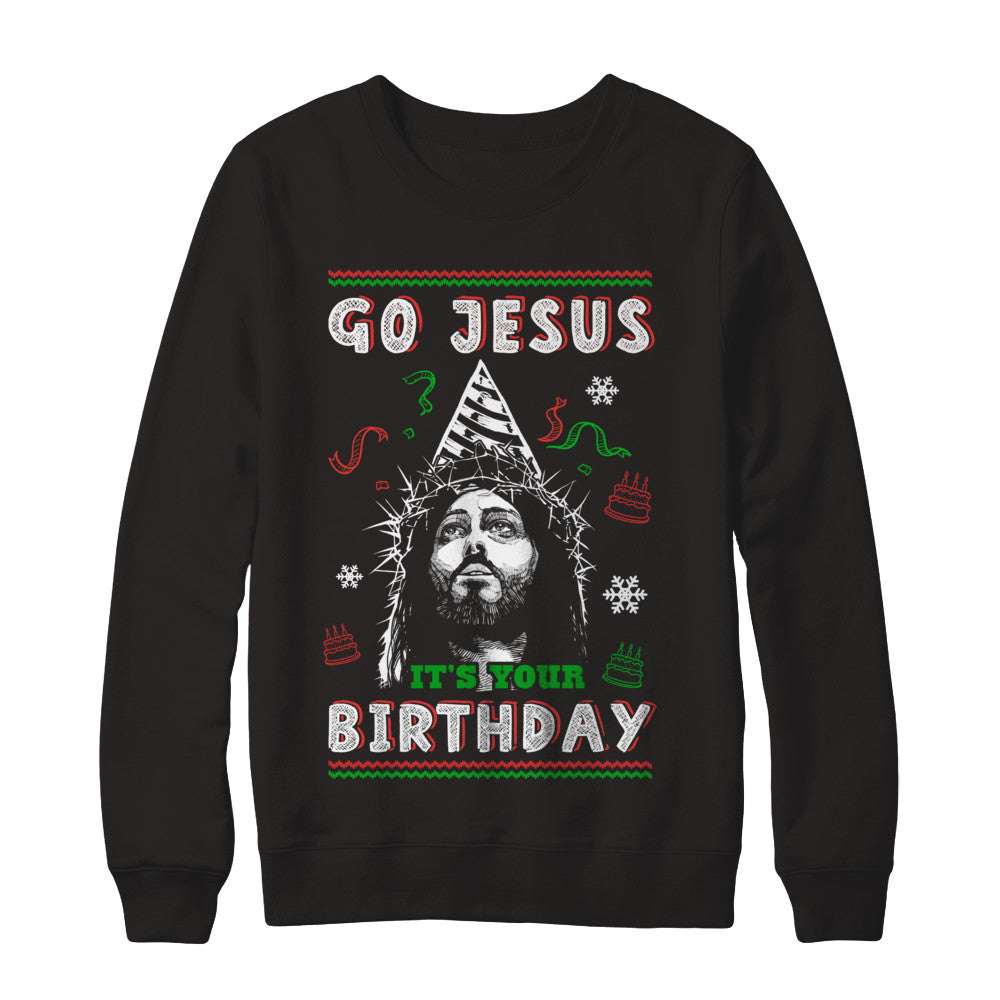 Go Jesus It's Your Birthday Christmas T-Shirt & Sweatshirt | Teecentury.com