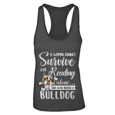 A Woman Cannot Survive On Reading Alone Bulldog T-Shirt & Tank Top | Teecentury.com