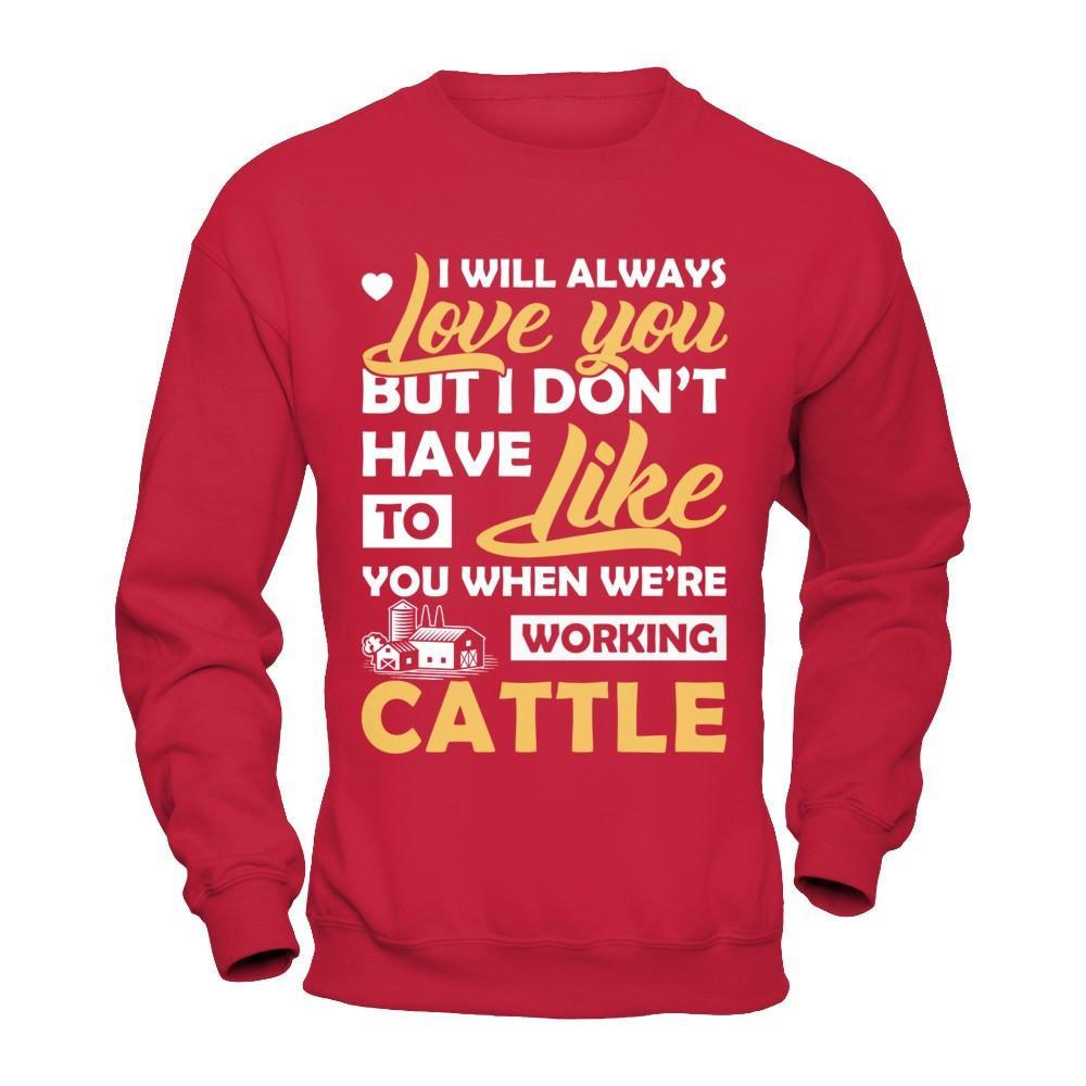 I Don't Have To Like You When We've Working Cattle T-Shirt & Hoodie | Teecentury.com