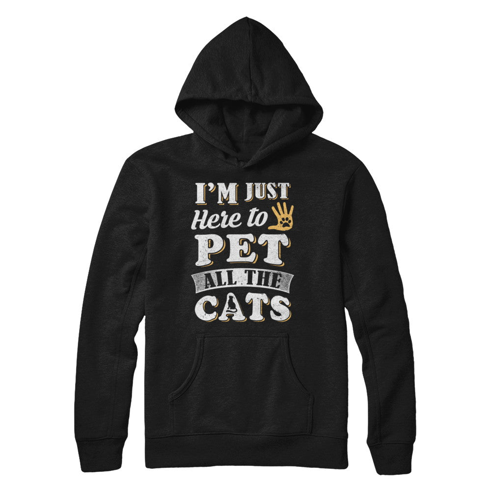 I'm Just Here To Pet All The Cats T-Shirt & Sweatshirt | Teecentury.com