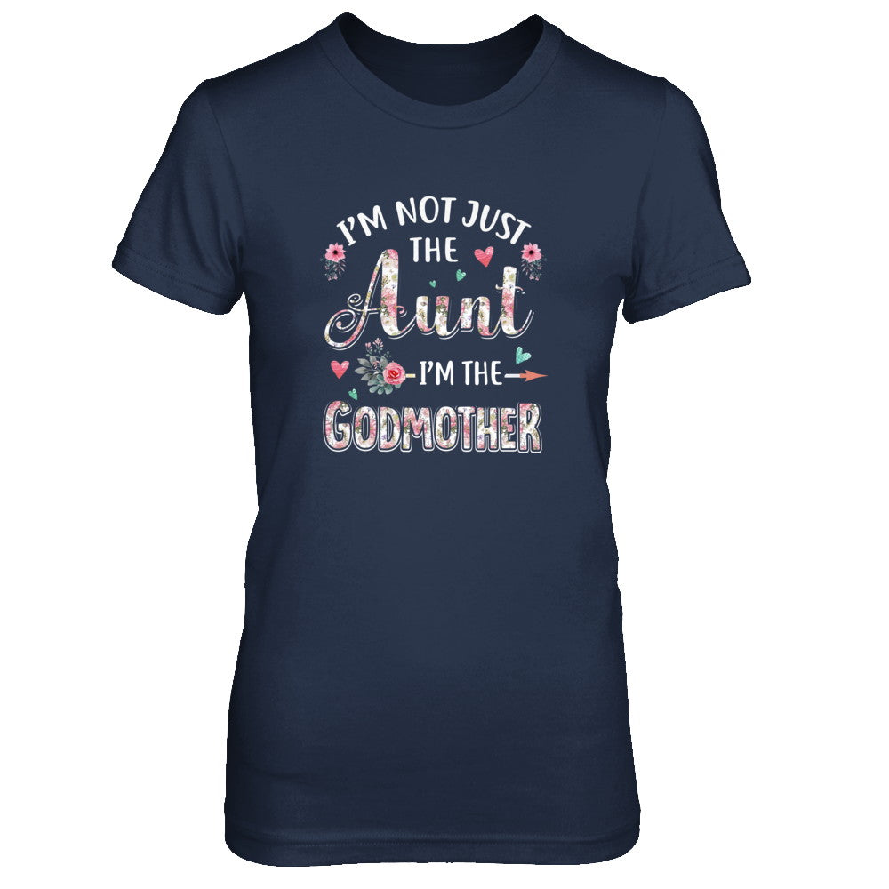 I'm Not Just The Aunt I'm The Godmother Aunt Gift T-Shirt & Tank Top | Teecentury.com