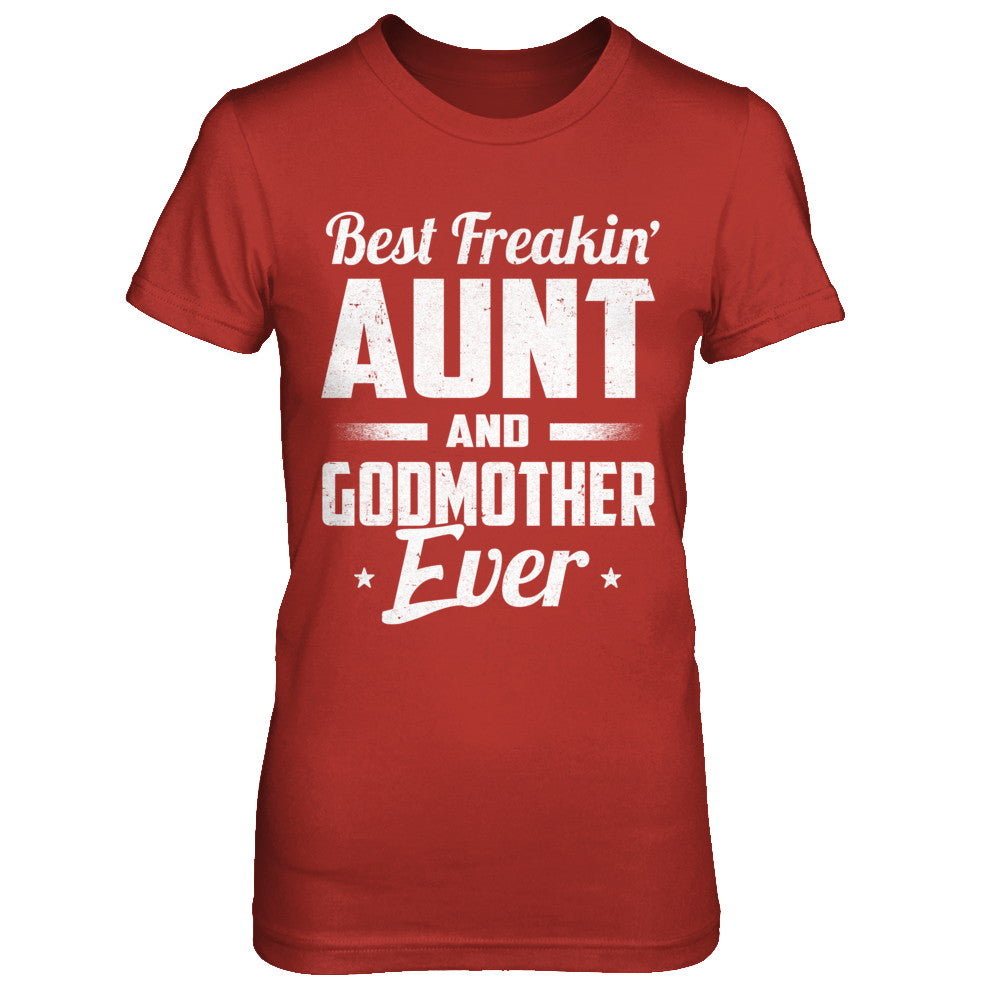 Best Freakin Aunt And Godmother Ever T-Shirt & Hoodie | Teecentury.com