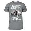 I Asked God For A Best Friend He Gave Me My Three Daughters T-Shirt & Hoodie | Teecentury.com