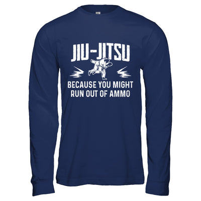 Jiu Jitsu BECAUSE YOU MIGHT RUN OUT OF AMMO T-Shirt & Hoodie | Teecentury.com