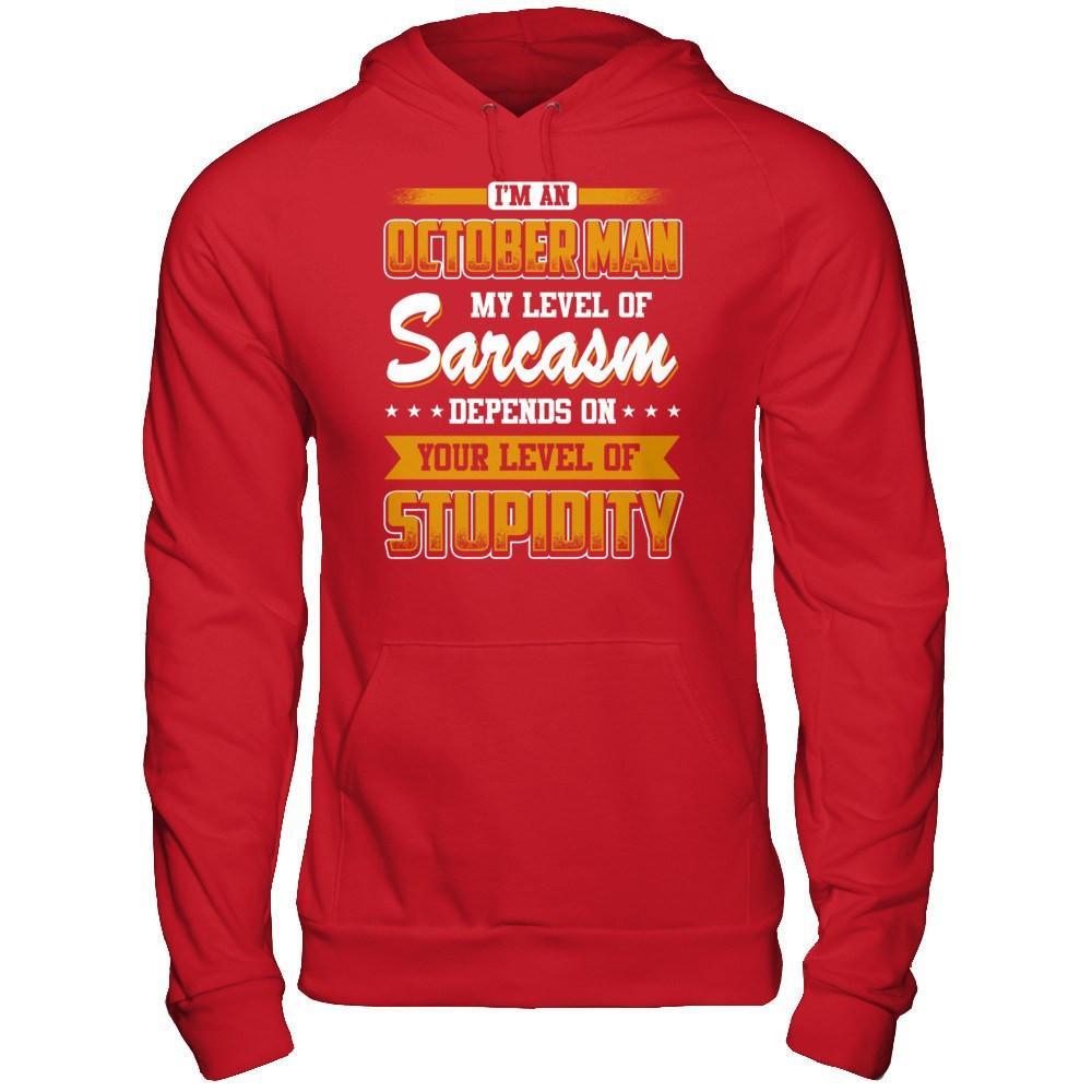 I Am An October Man My Level Of Sarcasm Depends On Your Level Of Stupidity T-Shirt & Hoodie | Teecentury.com