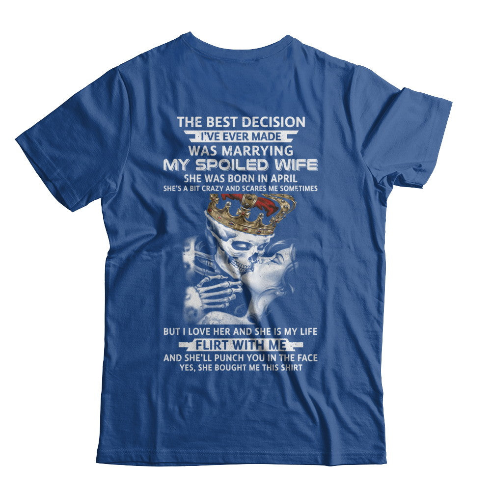 Best Decision Marrying My Spoiled Wife April Husband T-Shirt & Hoodie | Teecentury.com