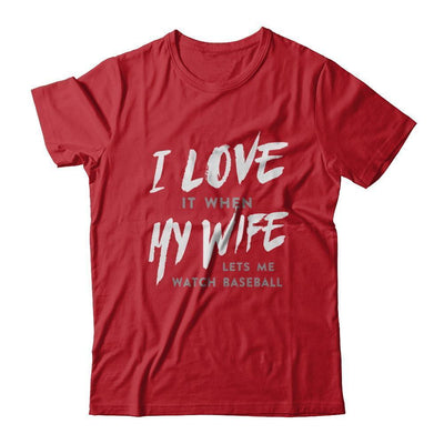 I Love It When My Wife Lets Me Watch Baseball T-Shirt & Hoodie | Teecentury.com