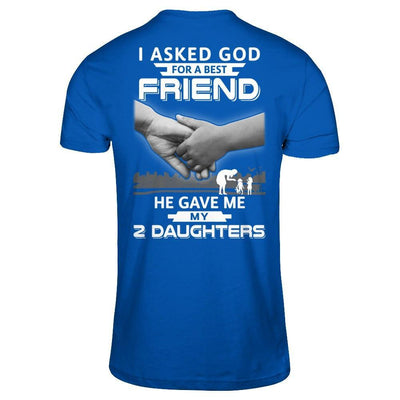 I Asked God For A Best Friend He Gave Me My Two Daughters T-Shirt & Hoodie | Teecentury.com