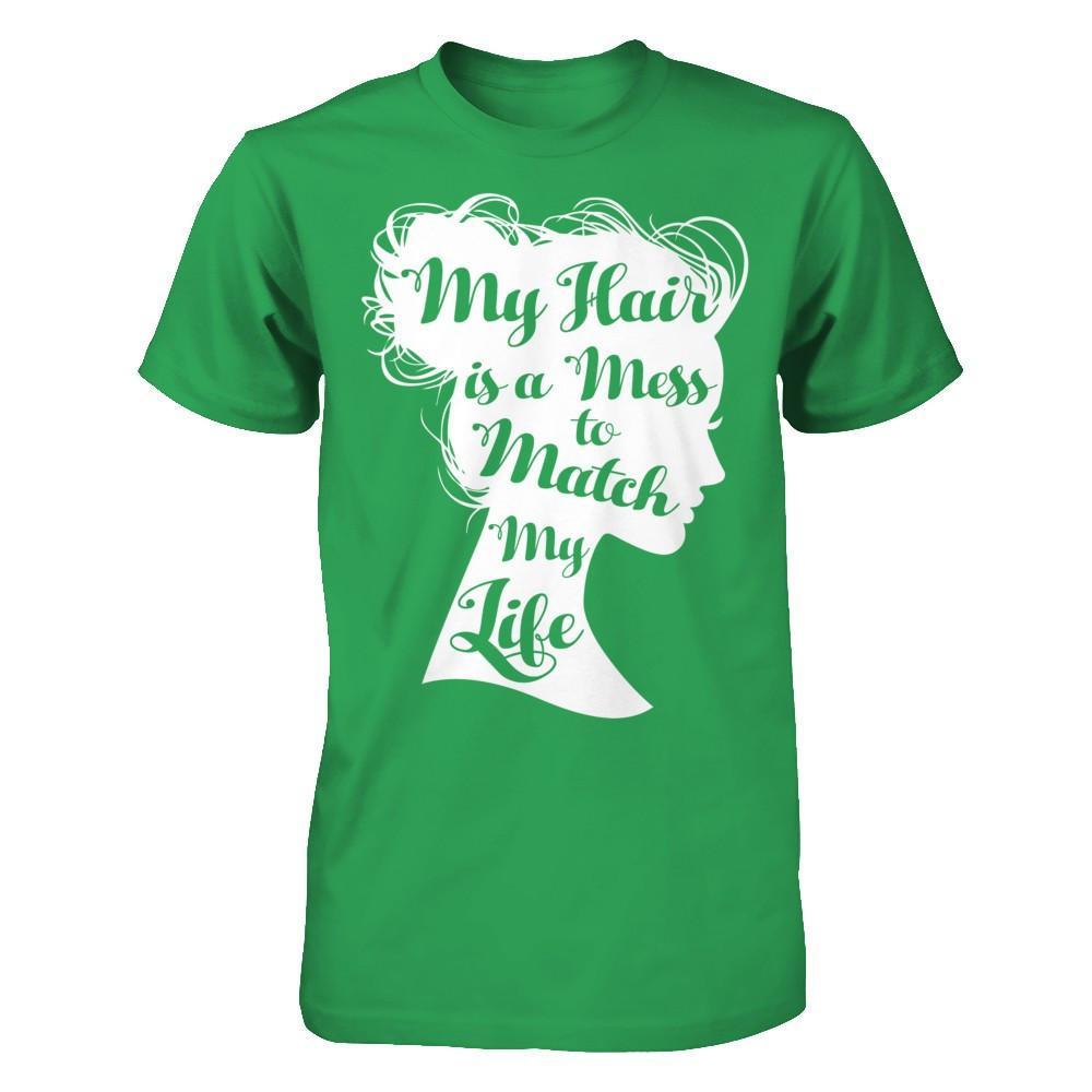 My Hair Is A Mess To Match My Life T-Shirt & Hoodie | Teecentury.com