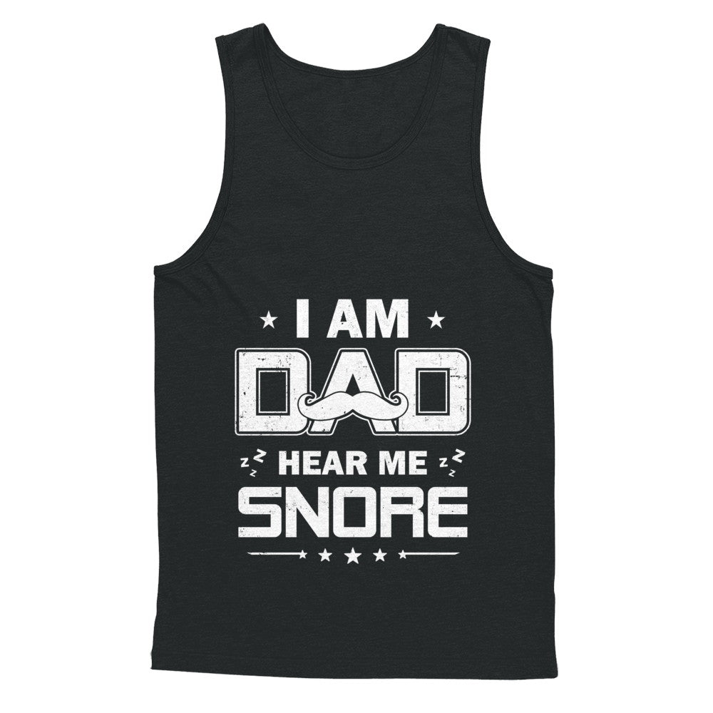 I Am Dad Hear Me Snore Sleep Nap Funny Fathers Day T-Shirt & Hoodie | Teecentury.com