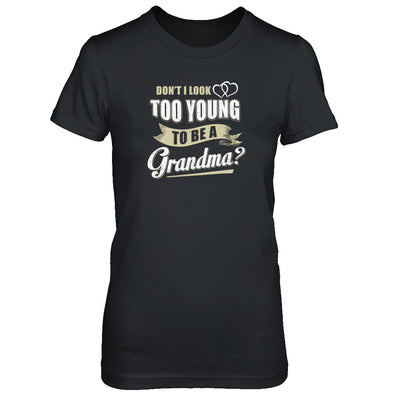 Don't I Look Too Young To Be A Grandma Mothers Day T-Shirt & Tank Top | Teecentury.com