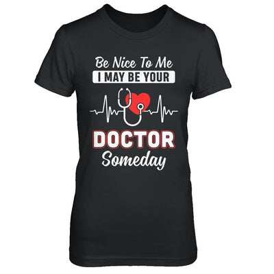 Be Nice To Me Funny Future Doctor Student Gift T-Shirt & Hoodie | Teecentury.com