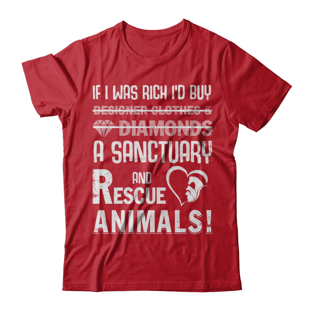 If I Was Rich I'd Buy A Sanctuary And Rescue Animals T-Shirt & Hoodie | Teecentury.com
