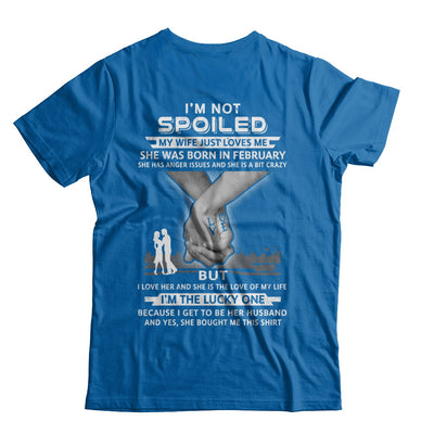 I Am A Not Spoiled My Wife Was Born In February Husband T-Shirt & Hoodie | Teecentury.com