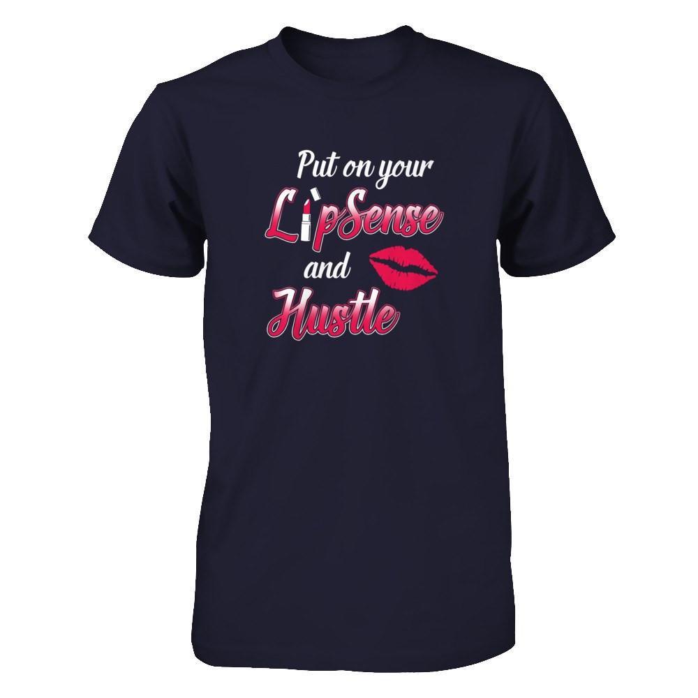 Put On Your Lipsense And Hustle T-Shirt & Tank Top | Teecentury.com