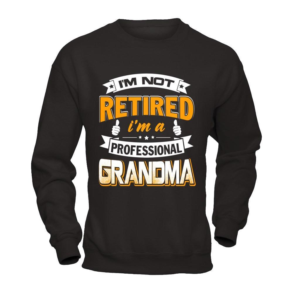 I'm Not Retired I'm A Professional Grandma T-Shirt & Hoodie | Teecentury.com