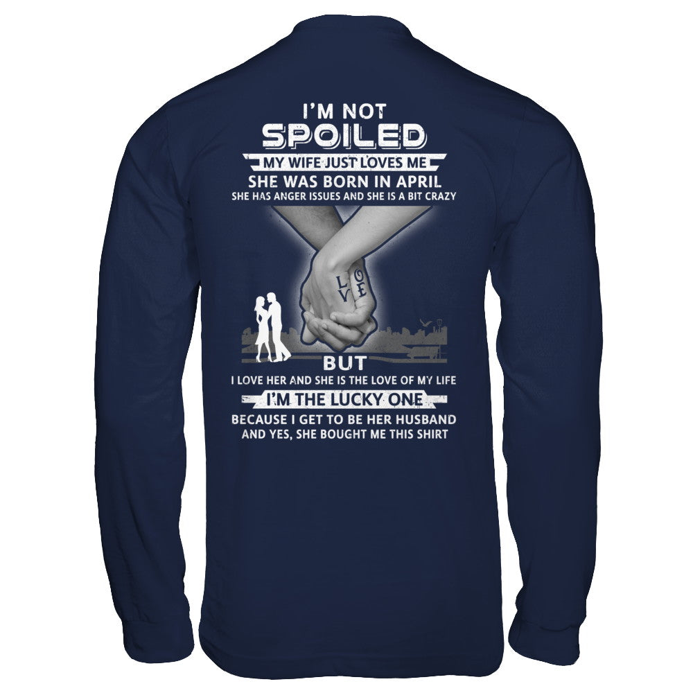 I Am A Not Spoiled My Wife Was Born In April Husband T-Shirt & Hoodie | Teecentury.com
