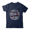 There's No Crying In Baseball T-Shirt & Hoodie | Teecentury.com