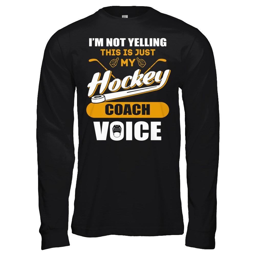 I'm Not Yelling This Is Just My Hockey Coach Voice T-Shirt & Hoodie | Teecentury.com
