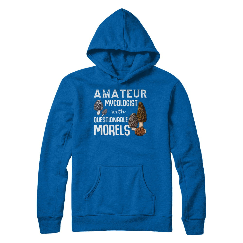 Amateur Mycologist With Questionable Morels T-Shirt & Hoodie | Teecentury.com