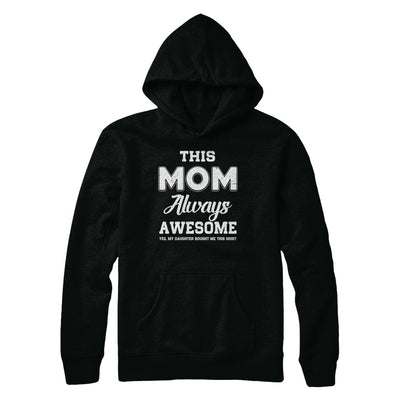 Funny Mothers Day Gift From Daughter Mom Always Awesome T-Shirt & Hoodie | Teecentury.com