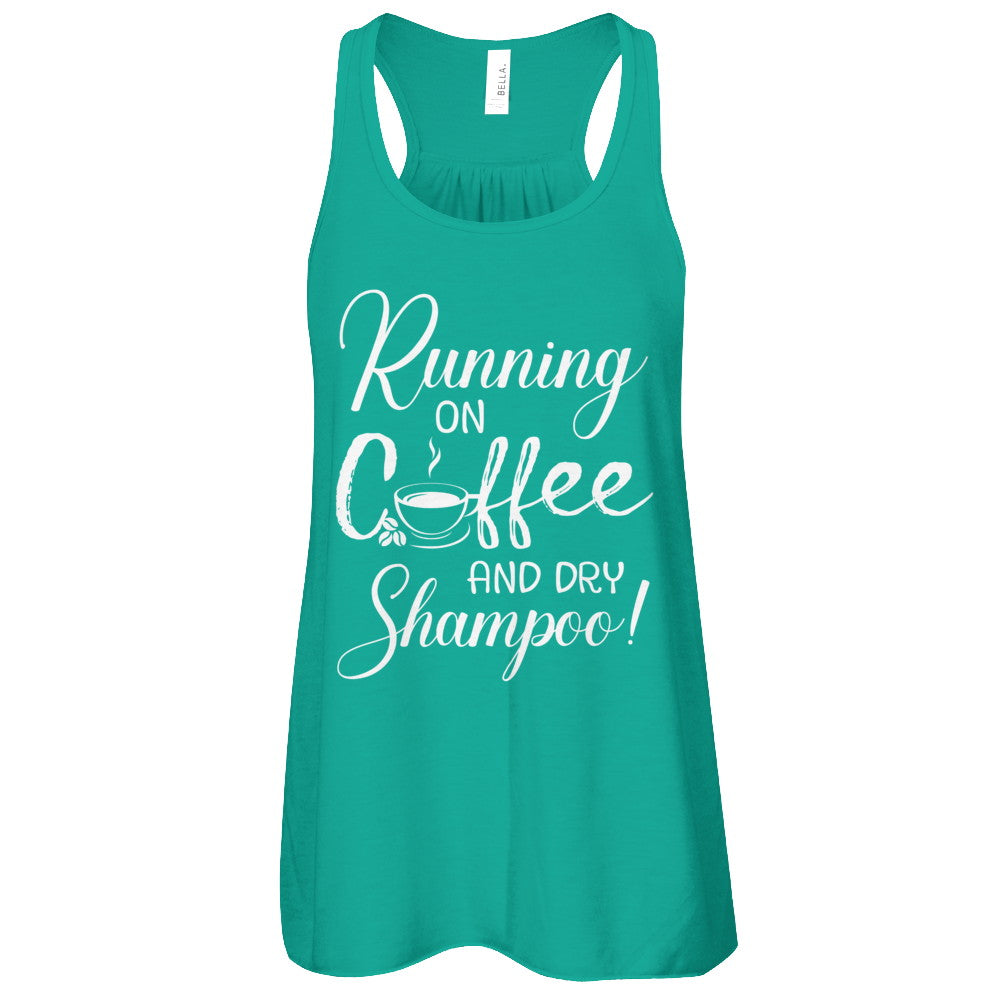 Running On Coffee And Dry Shampoo T-Shirt & Tank Top | Teecentury.com