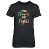 Pick Flowers Not Fights T-Shirt & Tank Top | Teecentury.com