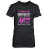 I Gave Up A Lot Of Things When I Became A Mom T-Shirt & Tank Top | Teecentury.com