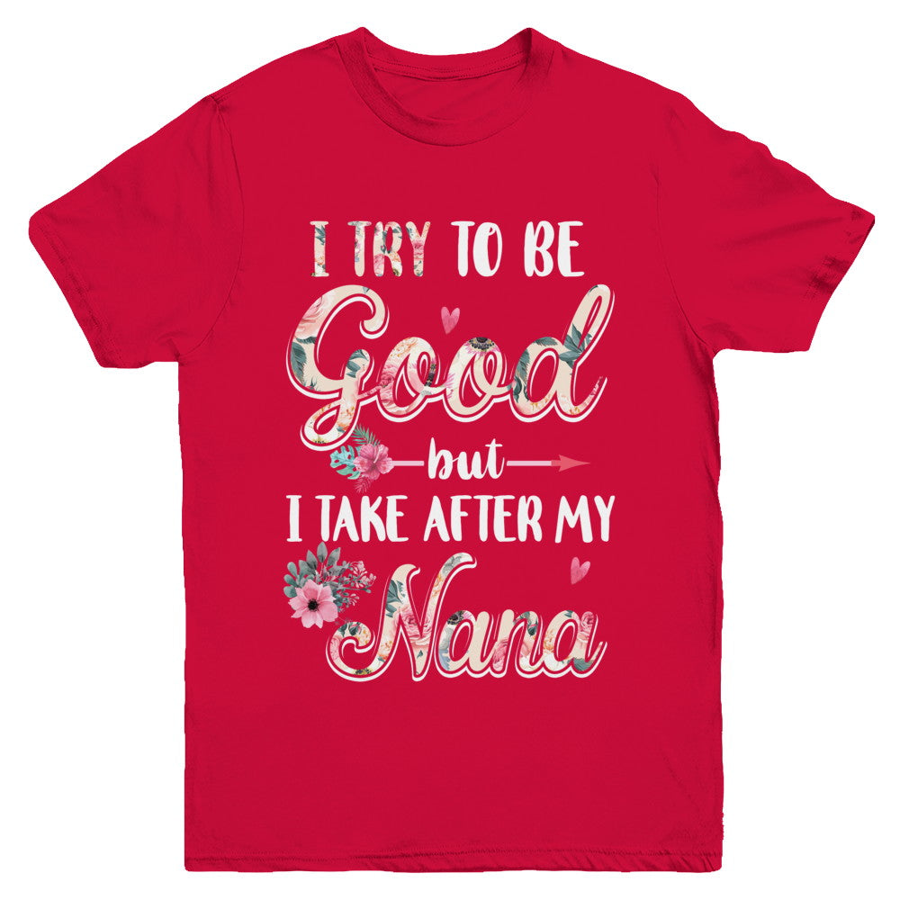 Toddler Kids I Try To Be Good But I Take After My Nana Youth Youth Shirt | Teecentury.com