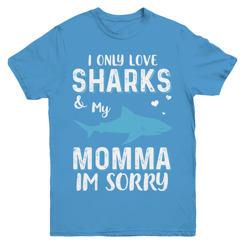 I Only Love Sharks And My Momma I'm Sorry Youth Youth Shirt | Teecentury.com