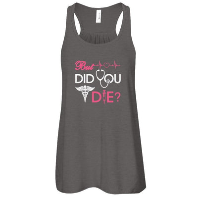 But Did You Die Nurse T-Shirt & Tank Top | Teecentury.com