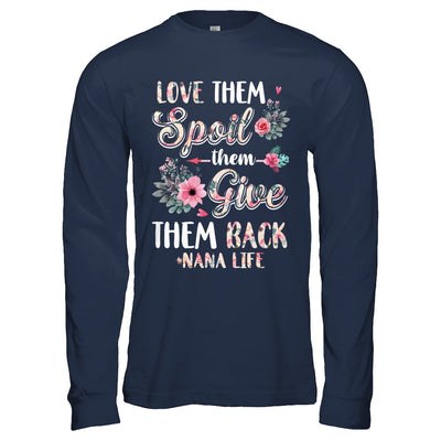 Love Them Spoil Them Give Them Back Nana Life T-Shirt & Hoodie | Teecentury.com