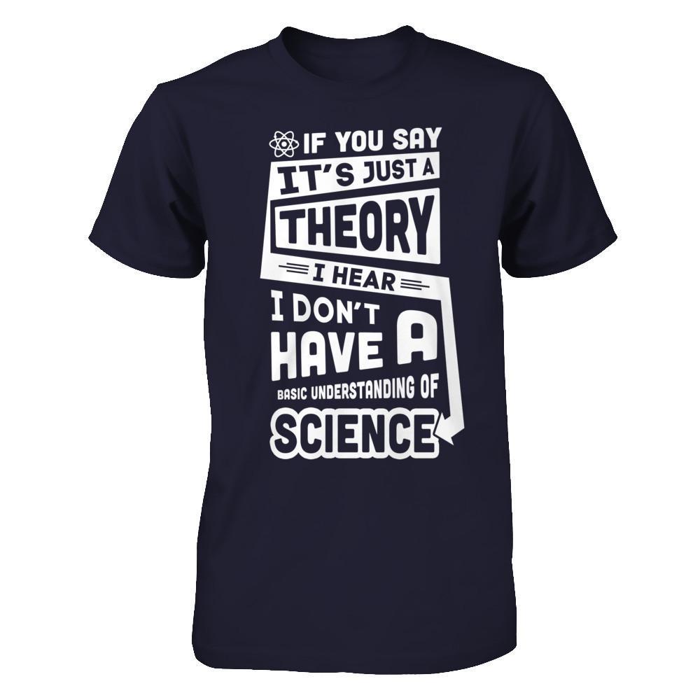 I Hear I Dont Have A Basic Understanding Of Science T-Shirt & Hoodie | Teecentury.com