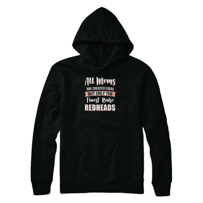 All Moms Are Created Equal But Only The Finest Raise Redheads T-Shirt & Tank Top | Teecentury.com