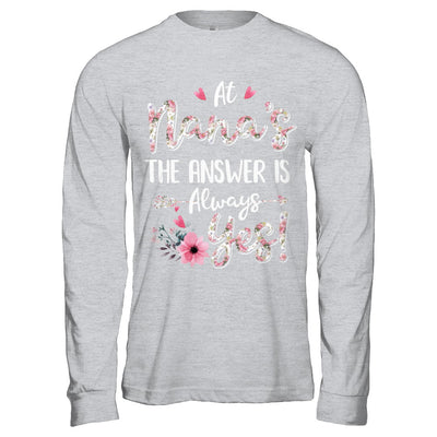 At Nana's The Answer Is Always Yes Floral Mothers Day Gift T-Shirt & Hoodie | Teecentury.com