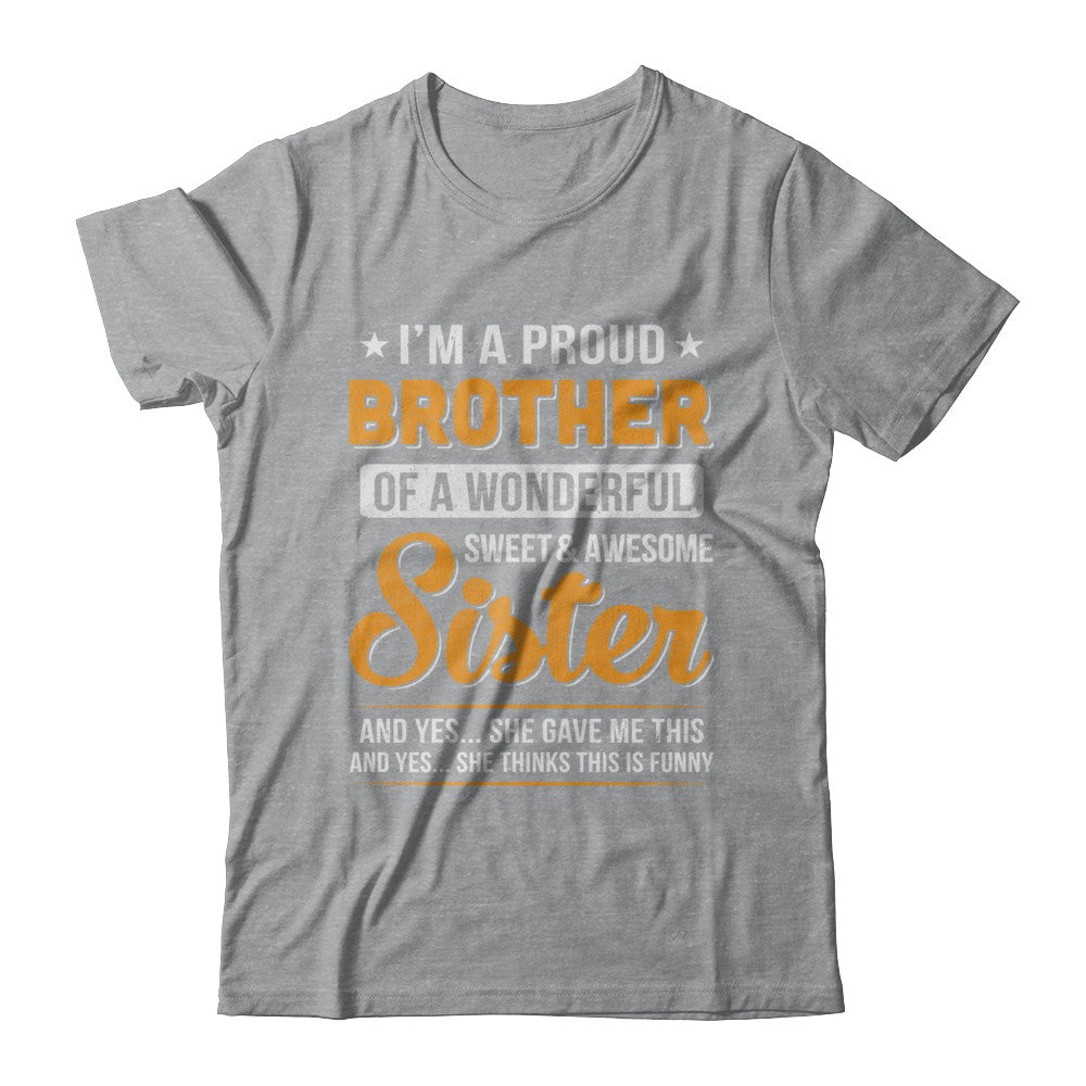 I'm A Proud Brother Of A Wonderful Sweet And Awesome Sister T-Shirt & Hoodie | Teecentury.com