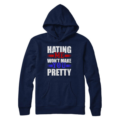 Hating Me Won't Make You Pretty T-Shirt & Hoodie | Teecentury.com