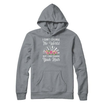 I Can't Change The World But I Can Change Your Hair Hairdresser T-Shirt & Tank Top | Teecentury.com